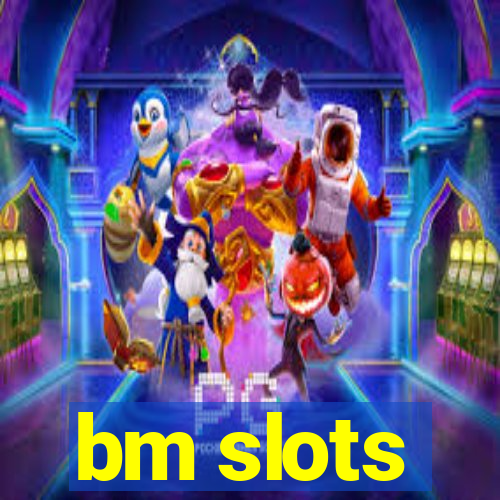 bm slots