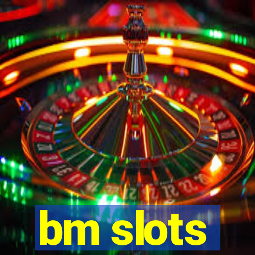 bm slots