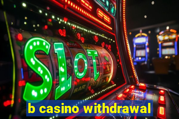 b casino withdrawal