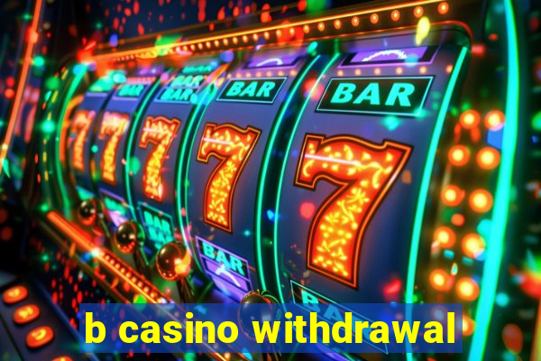 b casino withdrawal