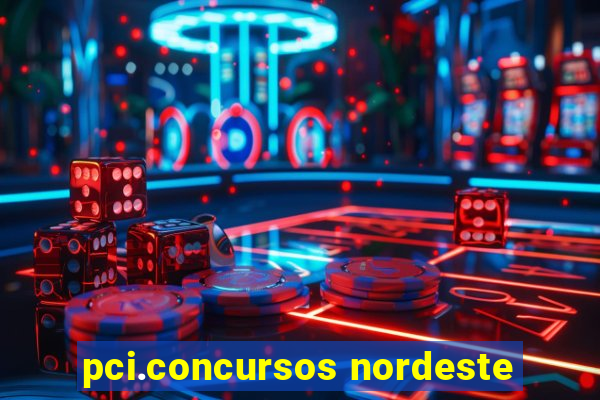 pci.concursos nordeste