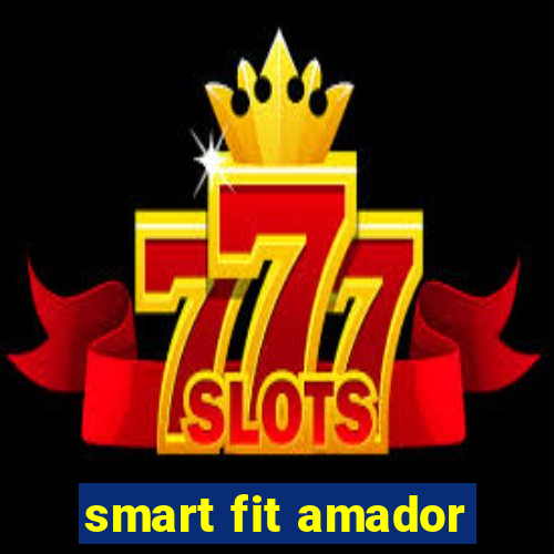 smart fit amador