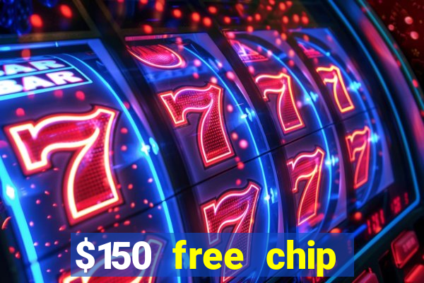 $150 free chip casinos 2022 no deposit