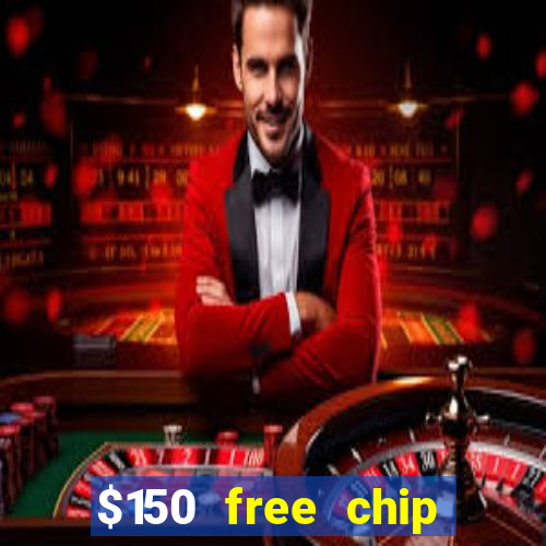 $150 free chip casinos 2022 no deposit