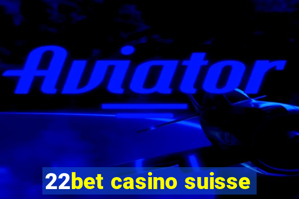 22bet casino suisse