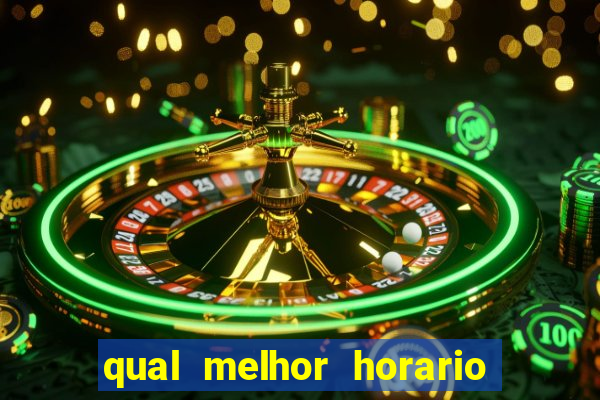 qual melhor horario para jogar fortune tiger