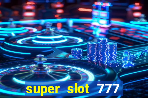 super slot 777 paga mesmo