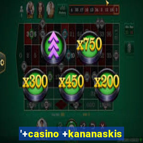 '+casino +kananaskis