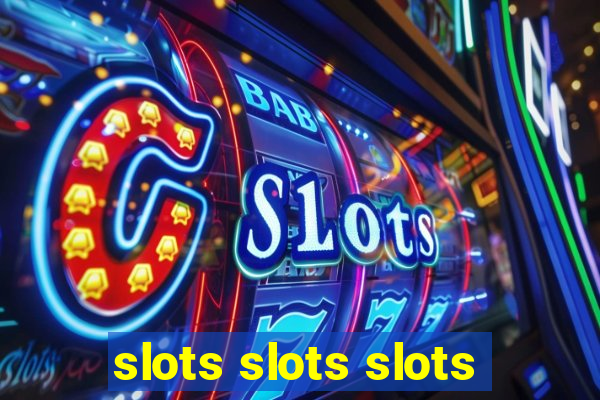 slots slots slots