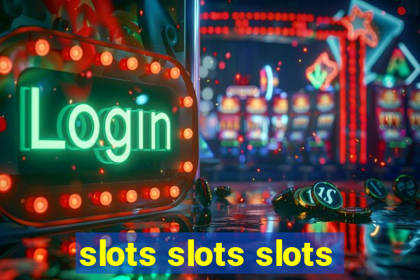 slots slots slots