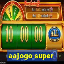 aajogo super