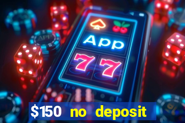 $150 no deposit bonus codes captain jack casino