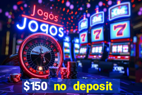 $150 no deposit bonus codes captain jack casino