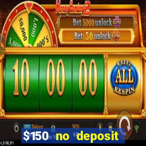 $150 no deposit bonus codes captain jack casino