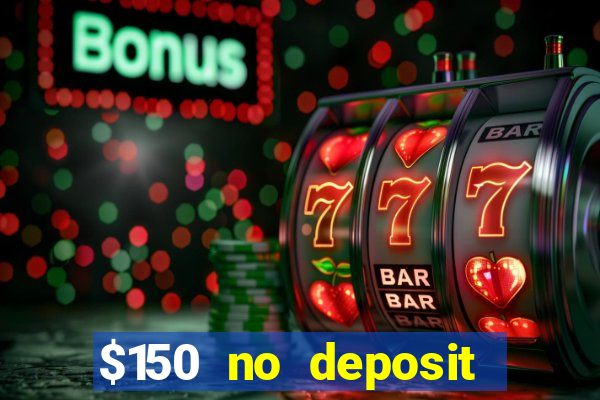 $150 no deposit bonus codes captain jack casino