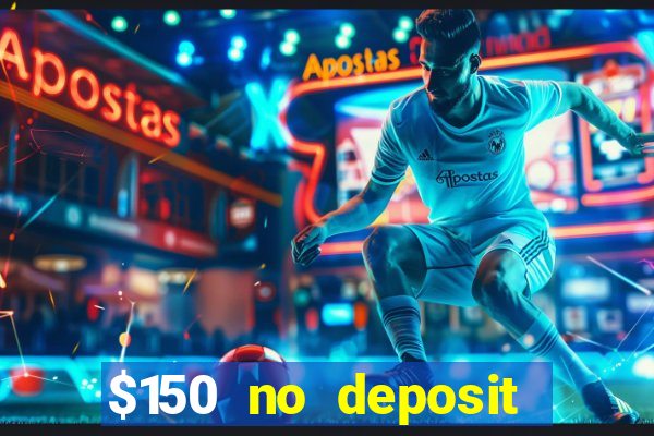 $150 no deposit bonus codes captain jack casino