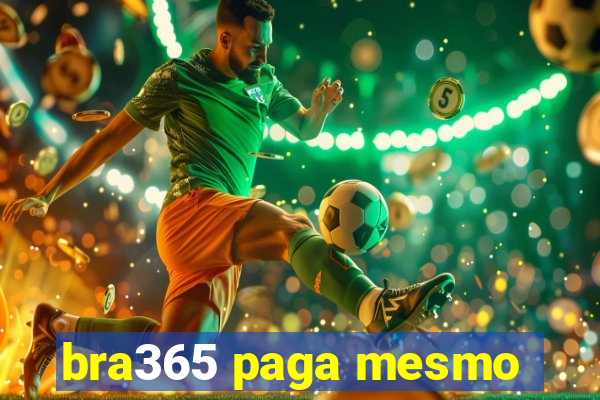 bra365 paga mesmo