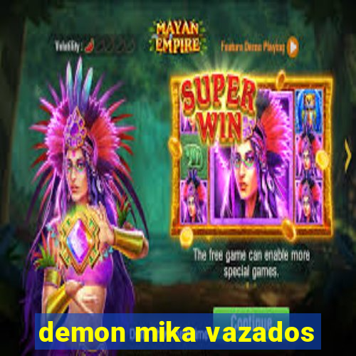 demon mika vazados