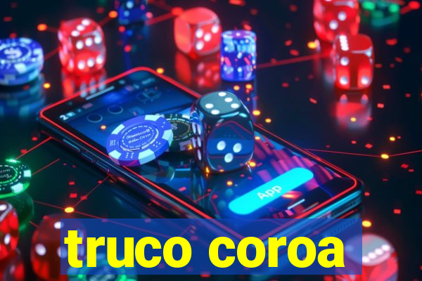 truco coroa