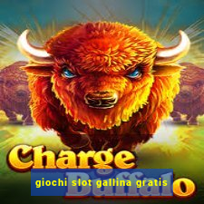 giochi slot gallina gratis