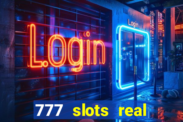 777 slots real casino real money