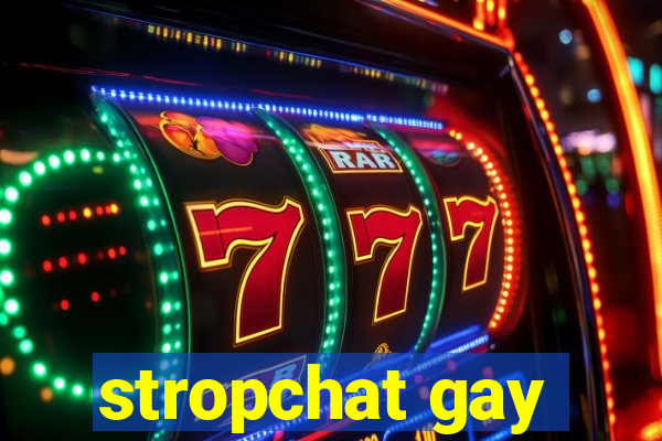 stropchat gay