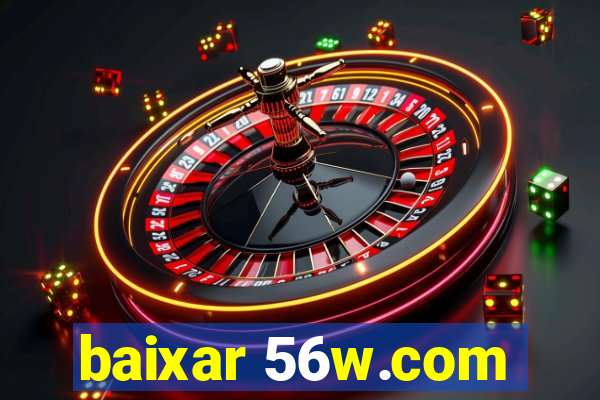 baixar 56w.com