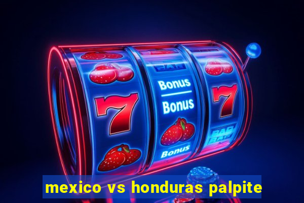 mexico vs honduras palpite