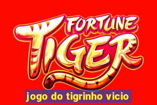 jogo do tigrinho vicio