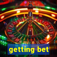 getting bet