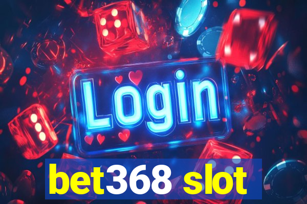 bet368 slot