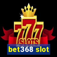 bet368 slot