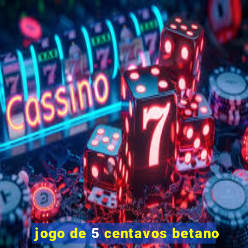 jogo de 5 centavos betano