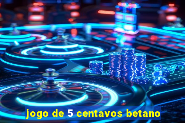 jogo de 5 centavos betano