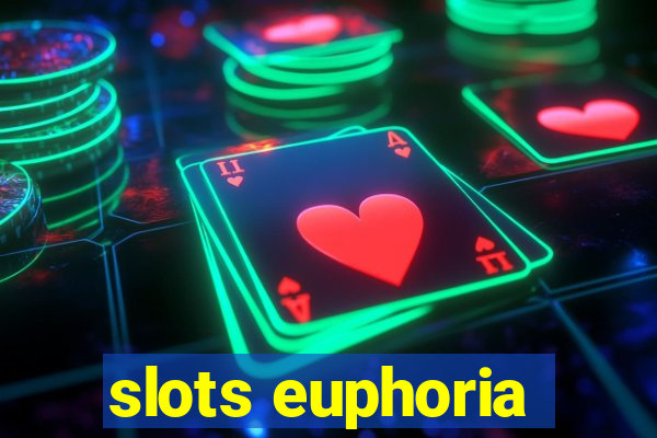 slots euphoria