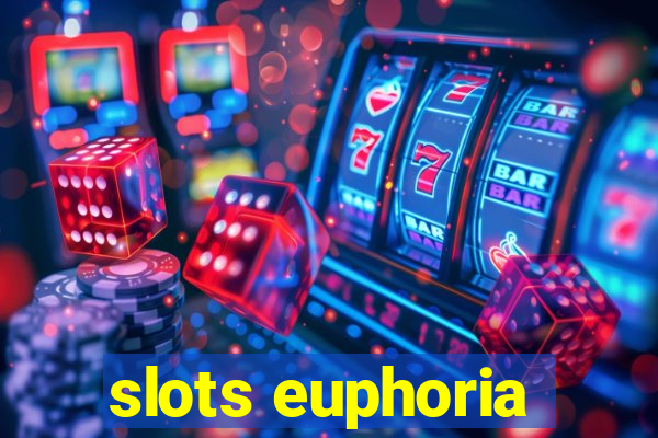 slots euphoria