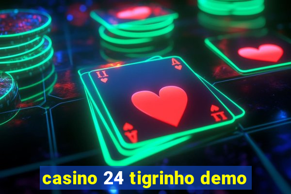 casino 24 tigrinho demo