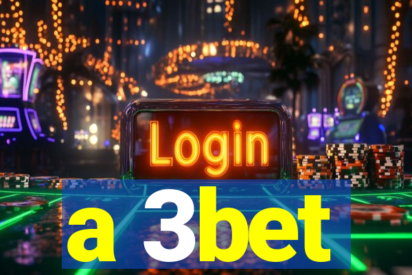 a 3bet