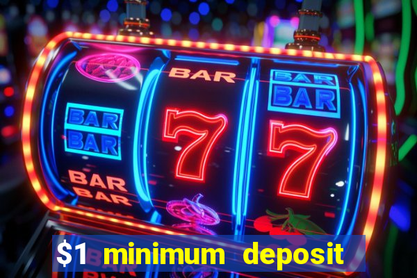 $1 minimum deposit online casino