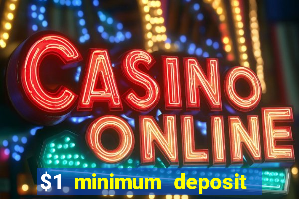 $1 minimum deposit online casino