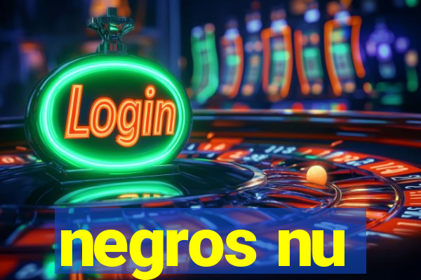 negros nu