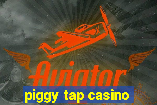 piggy tap casino