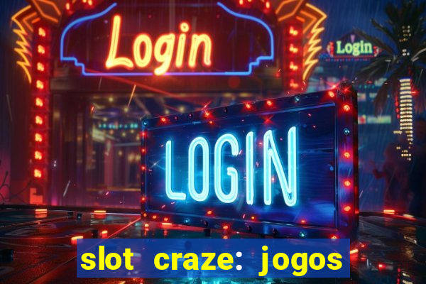 slot craze: jogos de cassino