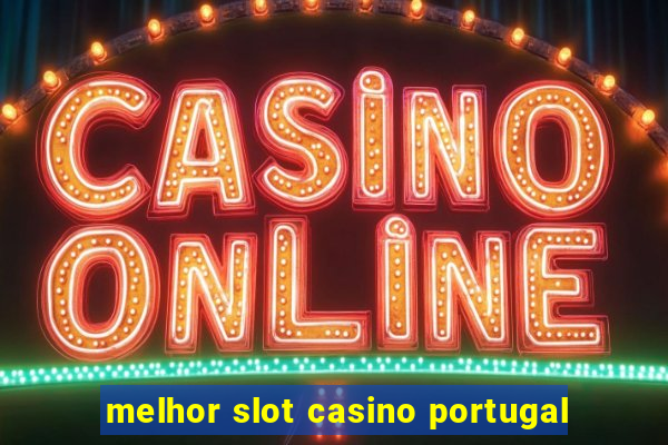 melhor slot casino portugal