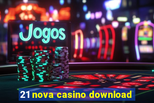 21 nova casino download