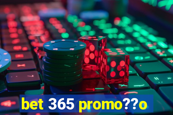 bet 365 promo??o