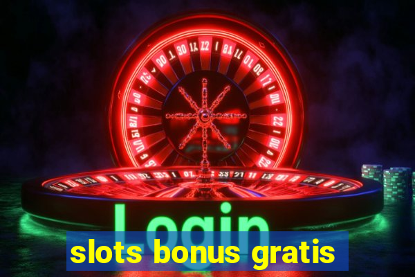 slots bonus gratis