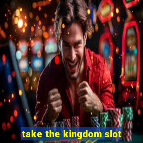 take the kingdom slot