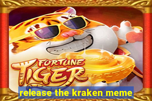 release the kraken meme