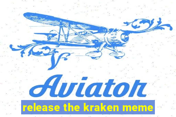 release the kraken meme